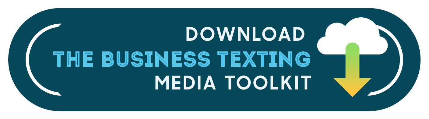 DOWNLOAD A COPY OF THE BUSINESS TEXTING MEDIA TOOLKIT NOW]