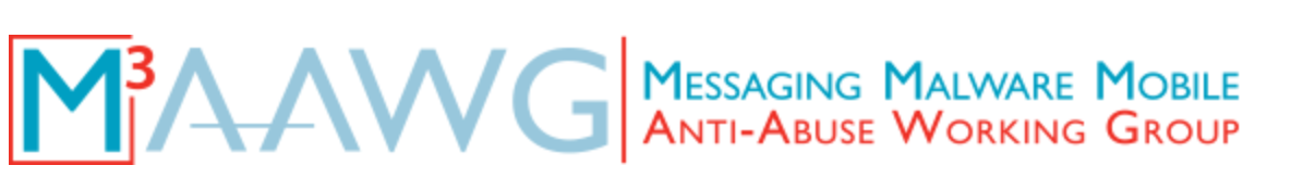 M3AAWG (the Messaging Malware Mobile Anti-Abuse Working Group)